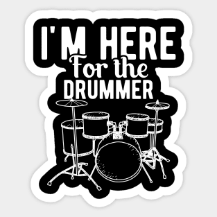 Drummer - I'm here for the drummer Sticker